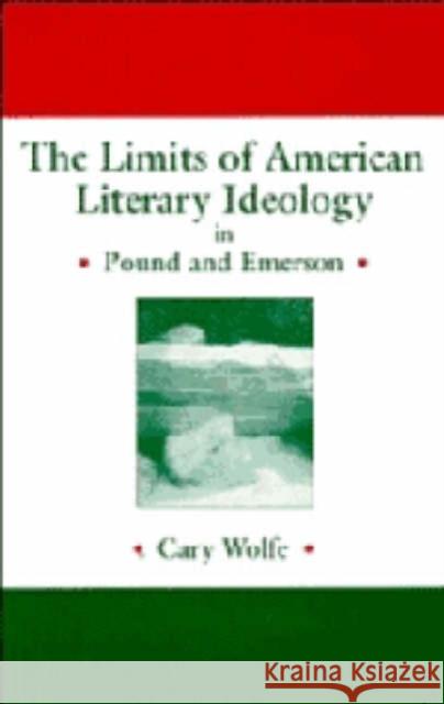 The Limits of American Literary Ideology in Pound and Emerson Cary Wolfe 9780521445559 Cambridge University Press - książka