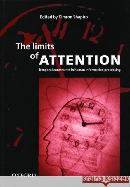 The Limits of Attention: Temporal Constraints on Human Information Processing Shapiro, Kimron 9780198505150 Oxford University Press - książka