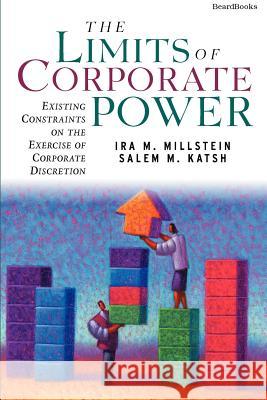 The Limits of Corporate Power: Existing Constraints on the Exercise of Corporate Discretion Millstein, Ira M. 9781587982026 Beard Books - książka
