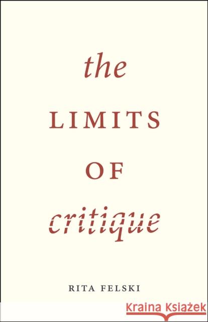 The Limits of Critique Rita Felski 9780226293981 University of Chicago Press - książka