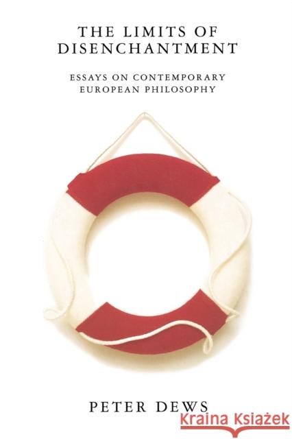 The Limits of Disenchantment: Essays on Contemporary European Philosophy Peter Dews 9781859840221 Verso - książka