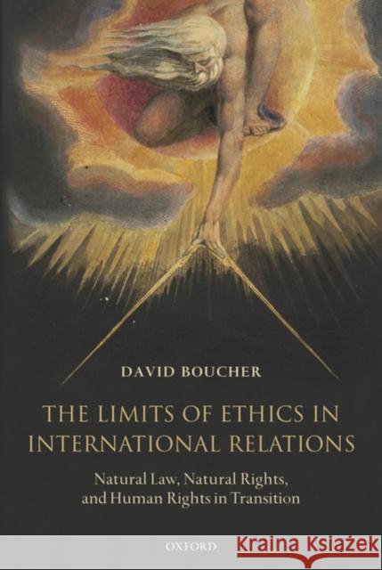 The Limits of Ethics in International Relations: Natural Law, Natural Rights, and Human Rights in Transition Boucher, David 9780199203529 Oxford University Press, USA - książka