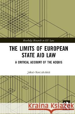 The Limits of European State Aid Law Jakub Kociubinski 9781041226093 Taylor & Francis Ltd - książka