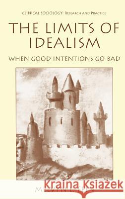 The Limits of Idealism: When Good Intentions Go Bad Fein, Melvyn L. 9780306462115 Springer - książka