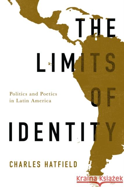 The Limits of Identity: Politics and Poetics in Latin America Charles Hatfield 9781477307298 University of Texas Press - książka