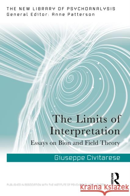 The Limits of Interpretation: Essays on Bion and Field Theory Giuseppe Civitarese 9781041031253 Routledge - książka