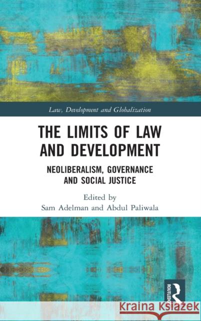 The Limits of Law and Development: Neoliberalism, Governance and Social Justice Sam Adelman (University of Warwick, UK), Abdul Paliwala 9781138300354 Taylor & Francis Ltd - książka