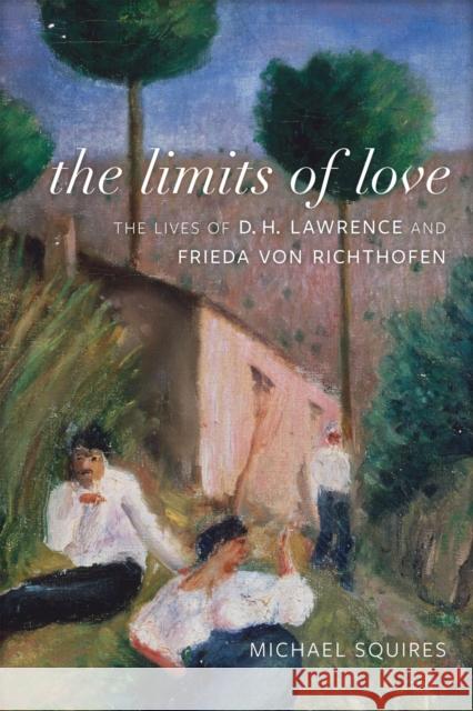 The Limits of Love: The Lives of D. H. Lawrence and Frieda Von Richthofen Michael Squires 9780807180464 LSU Press - książka