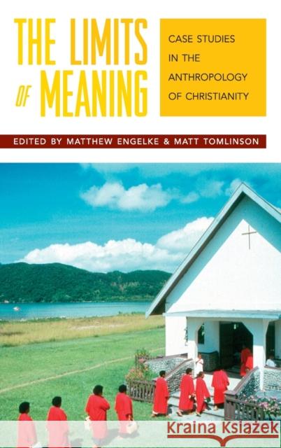 The Limits of Meaning: Case Studies in the Anthropology of Christianity Engelke, Matthew 9781845451707 Berghahn Books - książka