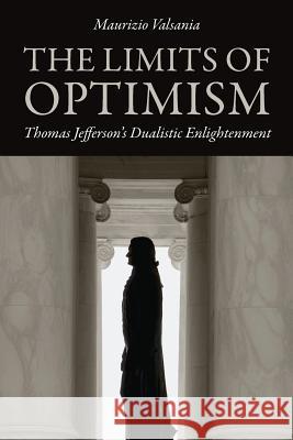 The Limits of Optimism: Thomas Jefferson's Dualistic Enlightenment Maurizio Valsania 9780813934457 University of Virginia Press - książka