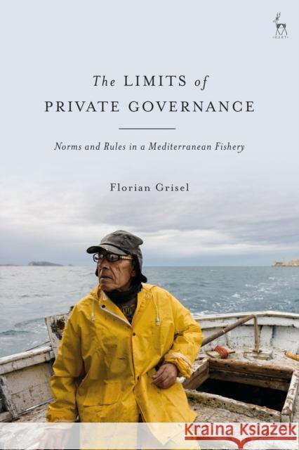 The Limits of Private Governance: Norms and Rules in a Mediterranean Fishery Florian Grisel 9781509953981 Hart Publishing - książka