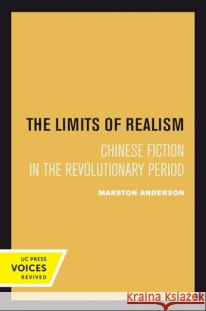 The Limits of Realism: Chinese Fiction in the Revolutionary Period Marston Anderson 9780520414747 University of California Press - książka