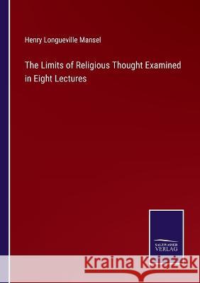 The Limits of Religious Thought Examined in Eight Lectures Henry Longueville Mansel 9783375135508 Salzwasser-Verlag - książka