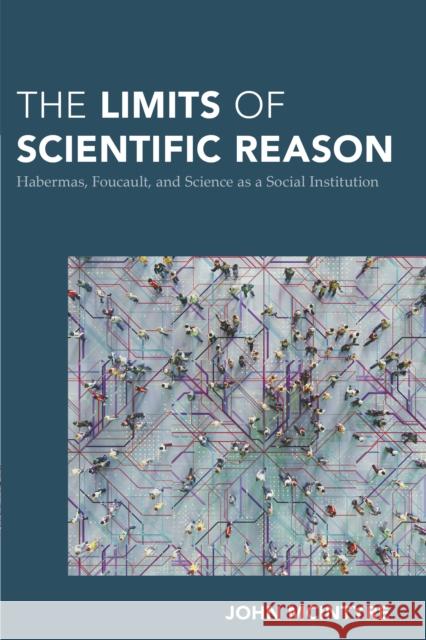 The Limits of Scientific Reason: Habermas, Foucault, and Science as a Social Institution John D. McIntyre 9781538157787 Rowman & Littlefield Publishers - książka