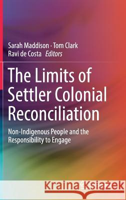 The Limits of Settler Colonial Reconciliation: Non-Indigenous People and the Responsibility to Engage Maddison, Sarah 9789811026539 Springer - książka