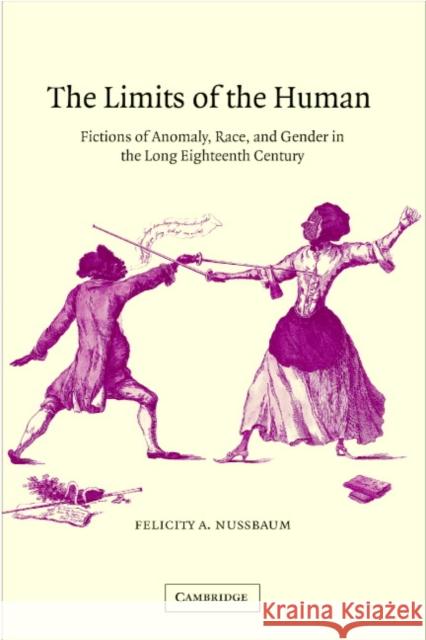 The Limits of the Human: Fictions of Anomaly, Race and Gender in the Long Eighteenth Century Nussbaum, Felicity A. 9780521016421 Cambridge University Press - książka