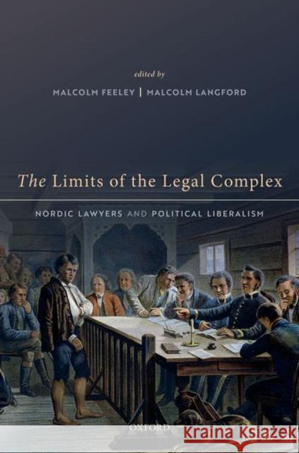 The Limits of the Legal Complex: Nordic Lawyers and Political Liberalism Feeley, Malcolm 9780192848413 Oxford University Press - książka