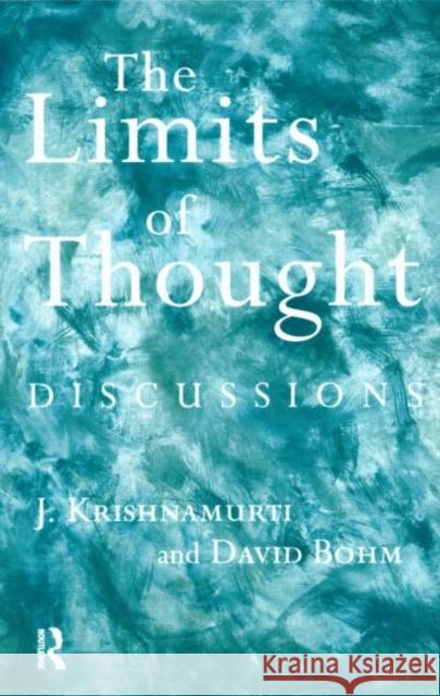 The Limits of Thought: Discussions Between J. Krishnamurti and David Bohm Bohm, David 9780415193986 Taylor & Francis Ltd - książka