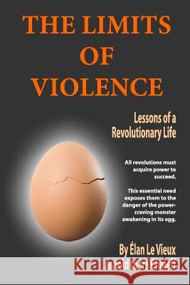 The Limits of Violence: Lessons of a Revolutionary Life Ira Chaleff 9781500258160 Createspace - książka