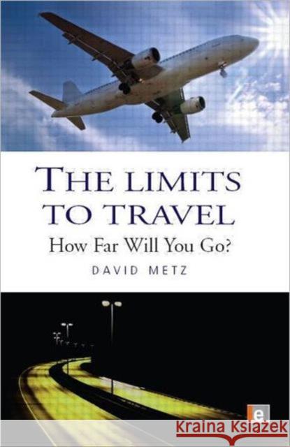 The Limits to Travel: How Far Will You Go? Metz, David 9781844074938 Earthscan Publications - książka