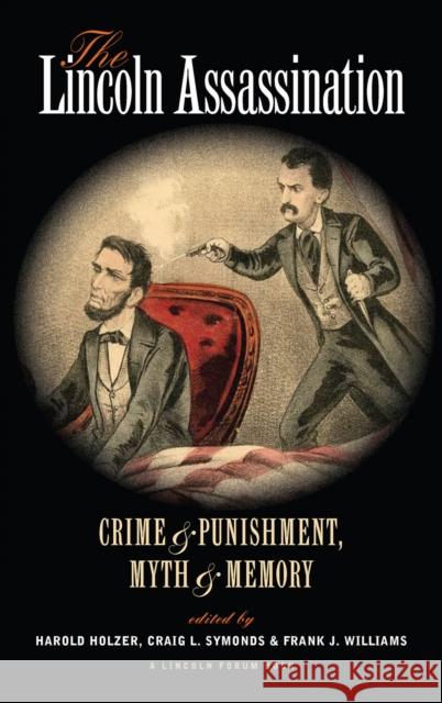 The Lincoln Assassination: Crime and Punishment Myth and Memorya Lincoln Forum Book Holzer, Harold 9780823232260 Fordham University Press - książka