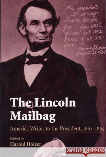 The Lincoln Mailbag: America Writes to the President, 1861-1865 Holzer, Harold 9780809320721 Southern Illinois University Press - książka