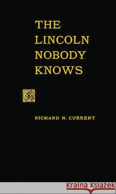 The Lincoln Nobody Knows Richard Nelson Current 9780313224508 Greenwood Press - książka