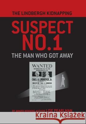 The Lindbergh Kidnapping Suspect No. 1: The Man Who Got Away Pearlman, Lise 9781587905322 Regent Press - książka