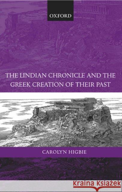 The Lindian Chronicle and the Greek Creation of Their Past Higbie, Carolyn 9780199241910 OXFORD UNIVERSITY PRESS - książka