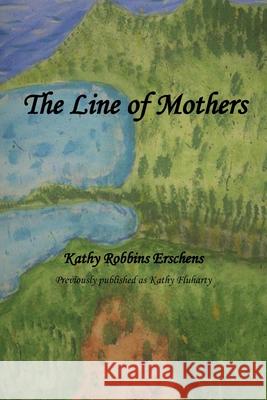 The Line of Mothers: 2nd Edition Kathy Robbins Erschens, MacKenzie Fluharty, Joanne Murphy 9781448901333 Publish America - książka