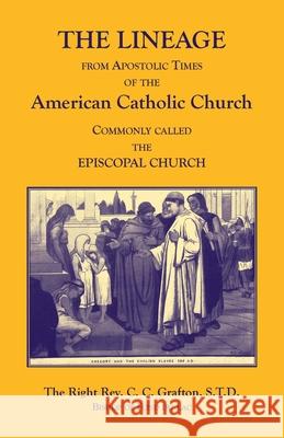The Lineage from Apostolic Times of the American Catholic Church. Commonly called the Episcopal Church C. C. Grafton 9780788428012 Heritage Books - książka