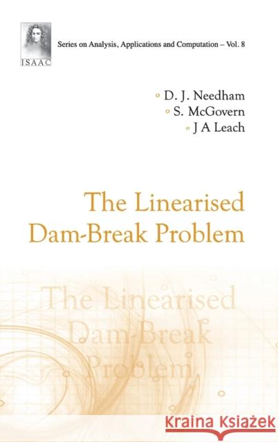 The Linearised Dam-Break Problem David J. Needham S. McGovern John Andrew Leach 9789813223875 World Scientific Publishing Company - książka