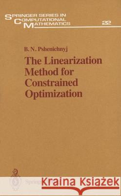 The Linearization Method for Constrained Optimization B. N. Pshenichnyi Boris N. Pshenichnyj S. S. Wilson 9783540570370 Springer - książka