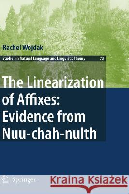 The Linearization of Affixes: Evidence from Nuu-Chah-Nulth Wojdak, Rachel 9781402065491 Springer - książka