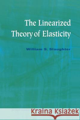 The Linearized Theory of Elasticity William S. Slaughter 9781461266082 Birkhauser - książka