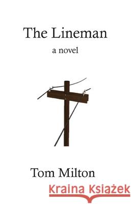 The Lineman Tom Milton 9781732063440 Nepperhan Press, LLC - książka