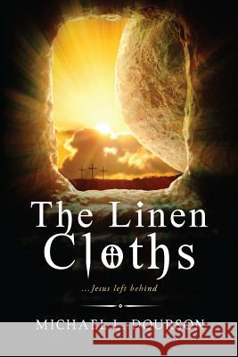 The Linen Cloths: ...Jesus left behind Dourson, Michael L. 9781542873345 Createspace Independent Publishing Platform - książka