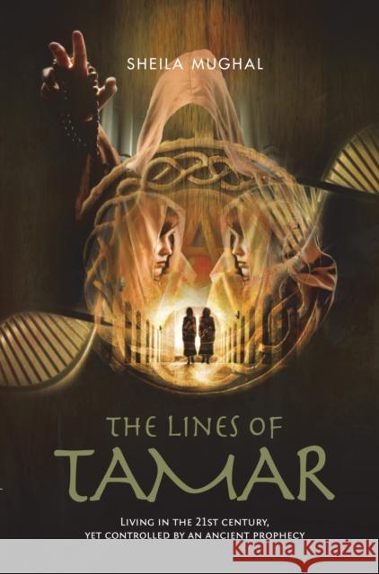 The Lines of Tamar: Living in the 21st Century, Yet Controlled by an Ancient Prophecy Sheila Mughal 9781861513229 Mereo Books - książka