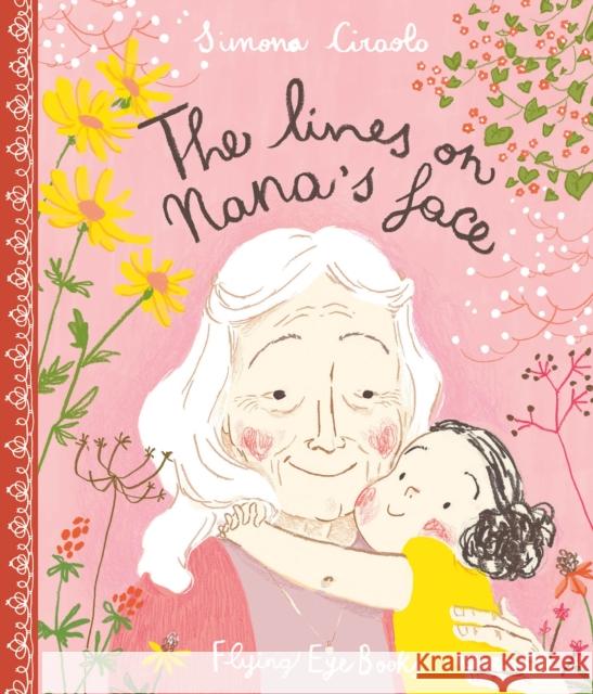 The Lines on Nana’s Face Simona Ciraolo 9781909263987 Flying Eye Books - książka