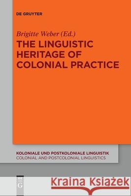 The Linguistic Heritage of Colonial Practice Brigitte Weber 9783110736519 De Gruyter - książka