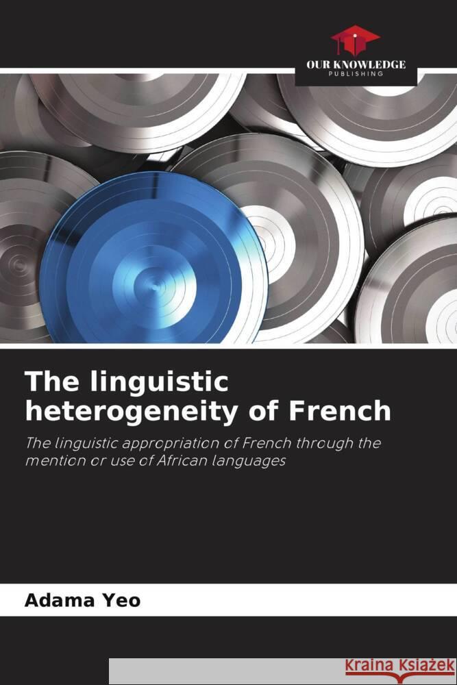 The linguistic heterogeneity of French Yeo, Adama 9786204541600 Our Knowledge Publishing - książka