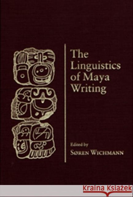 The Linguistics of Maya Writing Wichmann, Soren 9780874807691 University of Utah Press - książka
