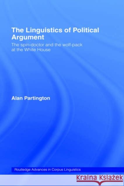 The Linguistics of Political Argument: The Spin-Doctor and the Wolf-Pack at the White House Partington, Alan 9780415287135 Routledge - książka