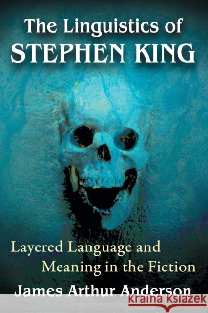 The Linguistics of Stephen King: Layered Language and Meaning in the Fiction James Arthur Anderson 9781476668345 McFarland & Company - książka