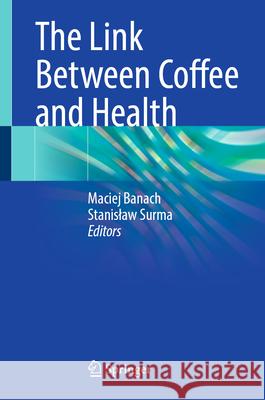 The Link Between Coffee and Health Maciej Banach Stanislaw Surma 9783031934582 Springer - książka