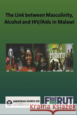 The Link between Masculinity, Alcohol and HIV/Aids in Malawi Norwegian Church Aid 9789996096884 Luviri Press - książka