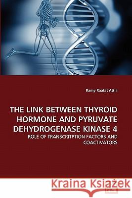 The Link Between Thyroid Hormone and Pyruvate Dehydrogenase Kinase 4 Ramy Raafa 9783639362947 VDM Verlag - książka