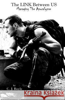 The Link Between Us: Managing The Apocalypse C J Boyle 9781540426727 Createspace Independent Publishing Platform - książka