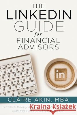 The LinkedIn Guide for Financial Advisors: Six Steps to Identify Qualified Prospects and Generate Referrals Claire Aki 9781541139565 Createspace Independent Publishing Platform - książka