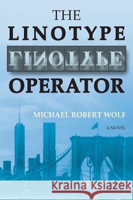 The Linotype Operator Michael Robert Wolf 9781944251574 Finishing Line Press - książka